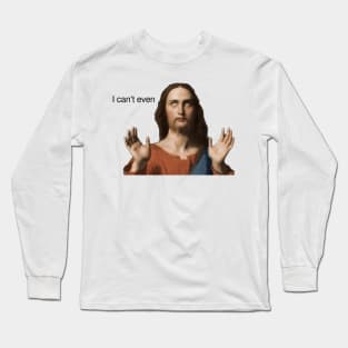 i can't even Long Sleeve T-Shirt